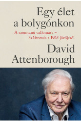 Egy élet a bolygónkon - A szemtanú vallomása - és látomás a Föld jövőjéről (új kiadás)