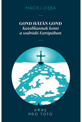 Gond hátán gond - Katolikusnak lenni a sodródó Európában - Pars pro toto
