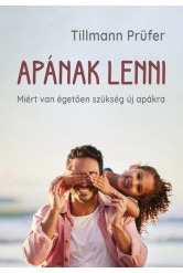 Apának lenni - Miért van égetően szükség új apákra