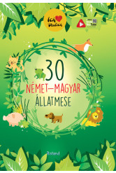 30 német-magyar állatmese (új kiadás) - Ich liebe Deutsch