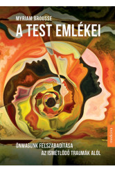 A test emlékei - Önmagunk felszabadítása az ismétlődő traumák alól