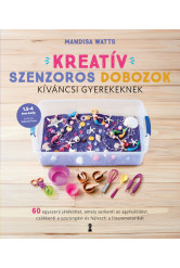 Kreatív szenzoros dobozok kíváncsi gyerekeknek - 60 egyszerű játékötlet, amely serkenti az agyfejlődést, csökkenti a szorongást
