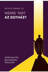 Merre tart az egyház? - Spiritualitás, boldogság, távlatok