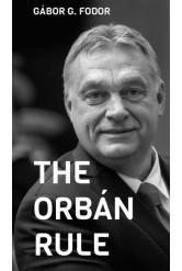 The Orbán Rule - Ten Chapters on the First Ten Years of the Orbán Era