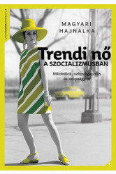 Trendi nő a szocializmusban - Nőideálok, szépségideálok és szépségipar - Modern magyar történelem