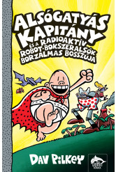 Alsógatyás Kapitány és a radioaktív robot-bokszeralsók borzalmas bosszúja