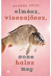 Elmész, visszajössz, sose halsz meg