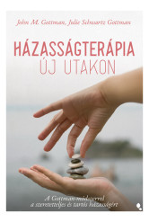 Házasságterápia új utakon - A Gottman-módszerrel a szeretetteljes és tartós házasságért