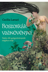 Boszorkányok vadnövényei - Vadon élő gyógynövényeink mágikus ereje