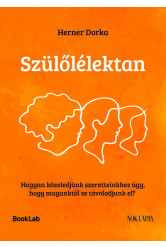 Szülőlélektan - Hogyan közeledjünk szeretteinkhez úgy, hogy magunktól se távolodjunk el?