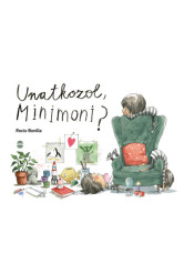 Unatkozol, Minimoni?