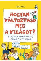 Hogyan változtasd meg a világot? - Így működik a demokrácia otthon, a sulidban és az országodban