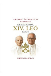 A keresztényszociális stratégia - XIII. Leó pápától XIV. Leó pápáig