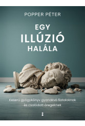 Egy illúzió halála - Keserű gyógykönyv gyanakvó fiataloknak és csalódott öregeknek (új kiadás)