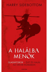 A halálba menők - Gladiátorok - élet és halál az ókori Rómában