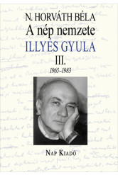 A nép nemzete - Illyés Gyula III. 1965-1983 - Magyar esszék sorozat